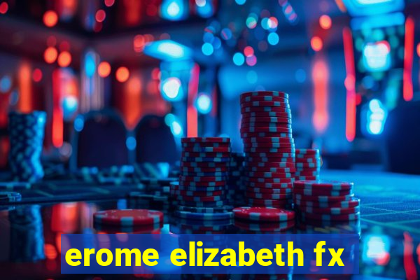 erome elizabeth fx